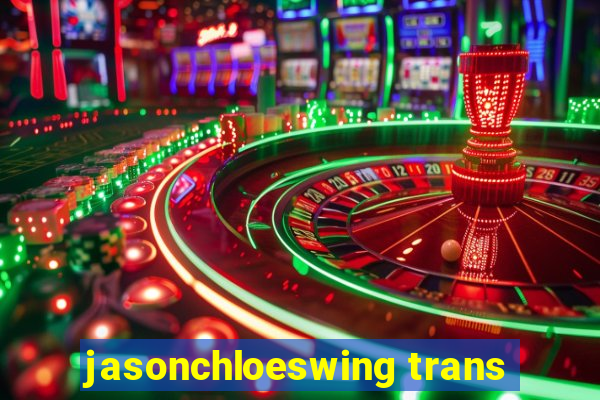 jasonchloeswing trans